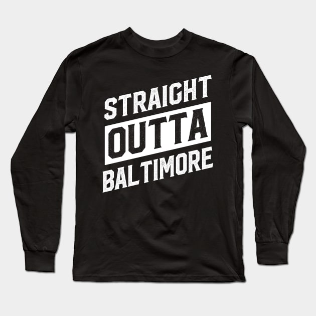 Straight Outta Baltimore Long Sleeve T-Shirt by DISOBEY